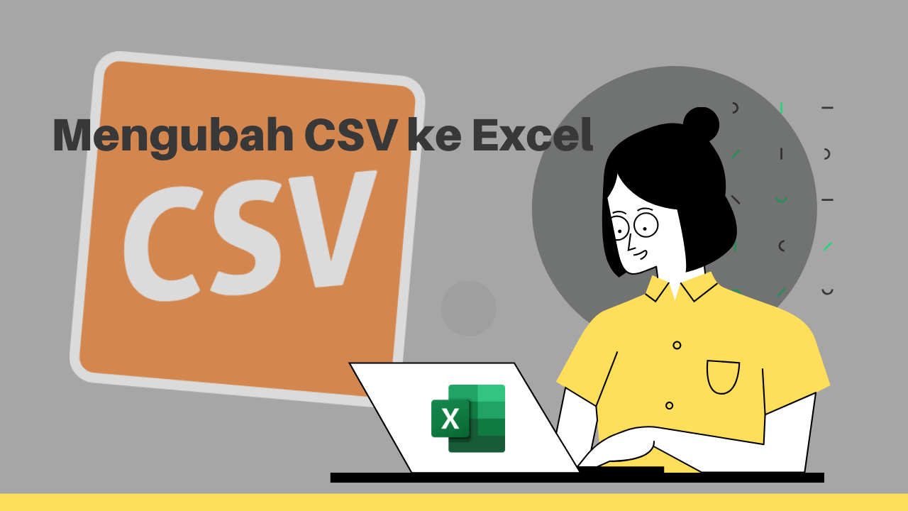 Cara Merubah atau Membuka File CSV Di Excel – Rapi dan Tidak Berantakan