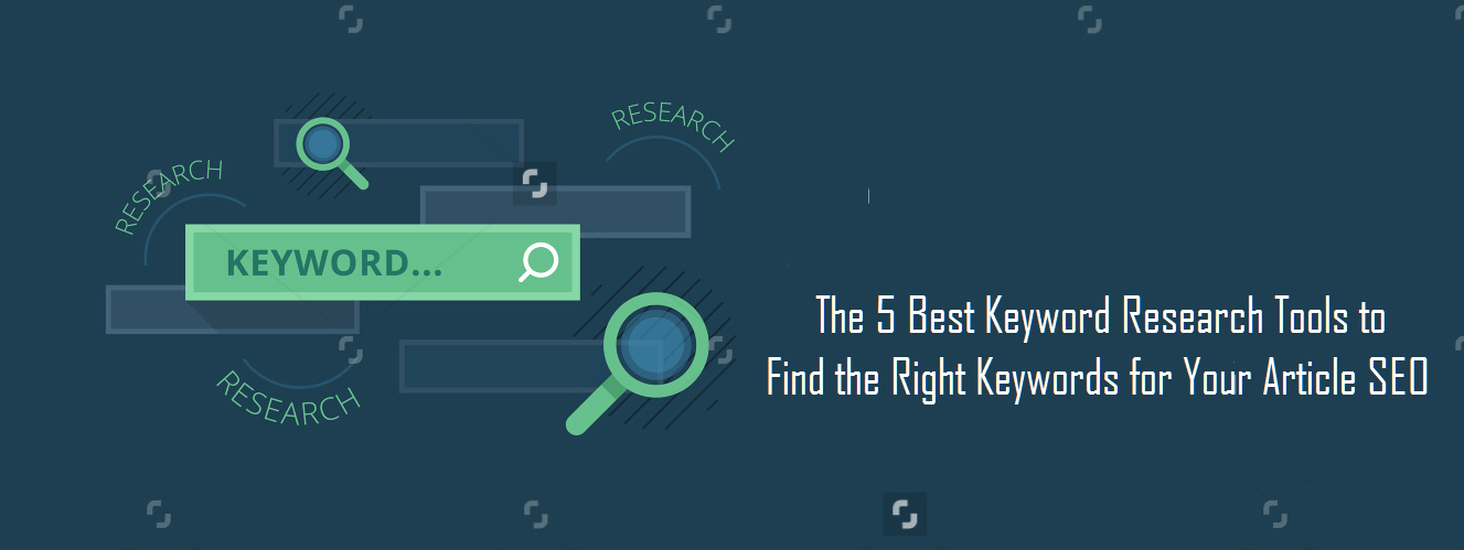 The 5 Best Keyword Research Tools to Find the Right Keywords for Your Article SEO